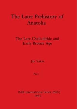 The Later Prehistory of Anatolia, Part i