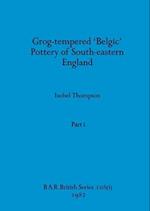 Grog-tempered 'Belgic' Pottery of South-eastern England, Part i 