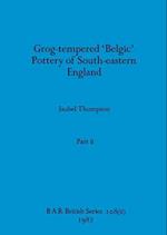 Grog-tempered 'Belgic' Pottery of South-eastern England, Part ii 