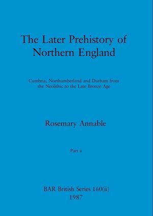 The Later Prehistory of Northern England, Part ii