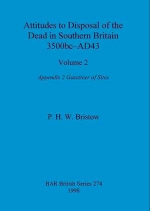 Attitudes to Disposal of the Dead in Southern Britain 3500bc-AD43, Volume 2
