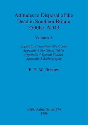 Attitudes to Disposal of the Dead in Southern Britain 3500bc-AD43, Volume 3