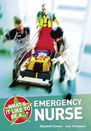 What's it Like to be a...? Emergency Nurse