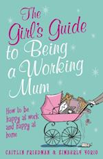 The Girl''s Guide to Being a Working Mum