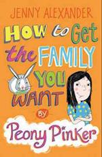 How To Get The Family You Want by Peony Pinker