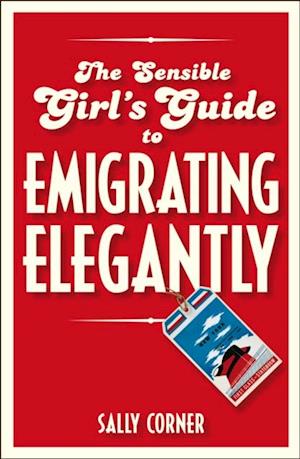 Sensible Girl's Guide to Emigrating Elegantly