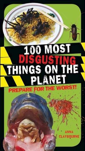 100 Most Disgusting Things on the Planet