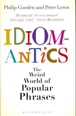 Idiomantics: The Weird World of Popular Phrases