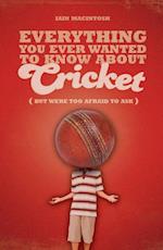 Everything You Ever Wanted to Know About Cricket But Were too Afraid to Ask