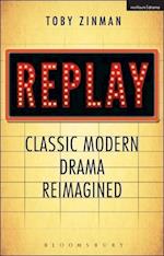 Replay: Classic Modern Drama Reimagined