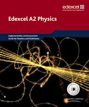 Edexcel A level Science: A2 Physics Implementation and Assessment Guide for Teachers and Technicians