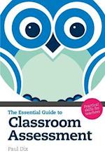 The Essential Guide to Classroom Assessment