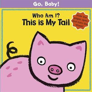 Go, Baby!: Who Am I? This is My Tail