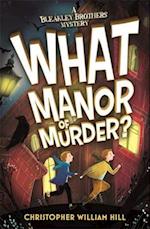 Bleakley Brothers Mystery: What Manor of Murder?