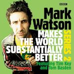 Mark Watson Makes the World Substantially Better Series 2