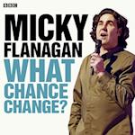 Micky Flanagan: What Chance Change? (Episode 3)