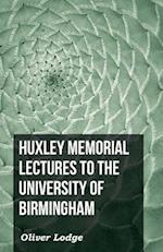 Huxley Memorial Lectures To The University Of Birmingham