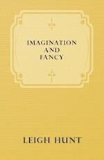 Imagination and Fancy; Or, Selections from the English Poets Illustrative of Those First Requisites of Their Art, with Markings of the Best Passages, Critical Notices of the Writers, and an Essay in Answer to the Question, "What is Poetry?"
