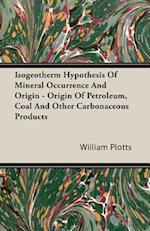 Isogeotherm Hypothesis Of Mineral Occurrence And Origin - Origin Of Petroleum, Coal And Other Carbonaceous Products