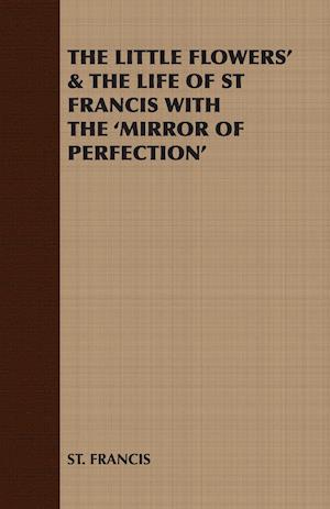 The Little Flowers' & the Life of St Francis with the 'Mirror of Perfection'