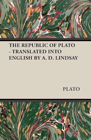 THE REPUBLIC OF PLATO - TRANSLATED INTO ENGLISH BY A. D. LINDSAY