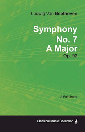 Symphony No. 7 - A Major - Op. 92;With a Biography by Joseph Otten