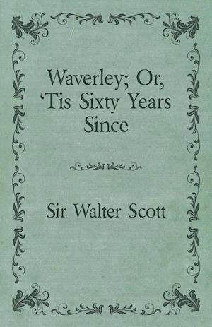 Waverley; Or, 'Tis Sixty Years Since