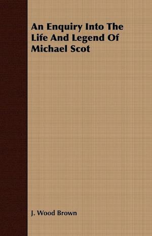 An Enquiry Into The Life And Legend Of Michael Scot