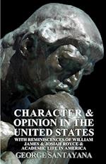 Character and Opinion in the United States, with Reminiscences of William James and Josiah Royce and Academic Life in America
