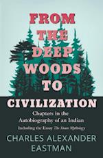 From the Deep Woods to Civilization - Chapters in the Autobiography of an Indian