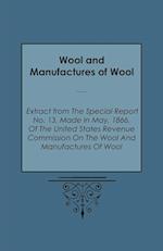 Wool and Manufactures of Wool - Extract from the Special Report No. 13, Made in May, 1866, of the United States Revenue Commission on the Wool and Man