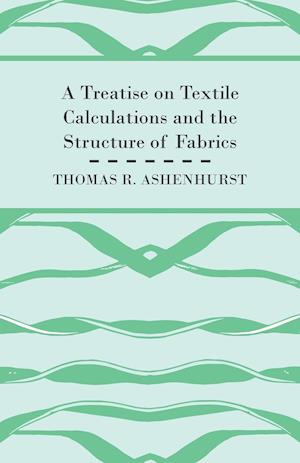 A Treatise on Textile Calculations and the Structure of Fabrics