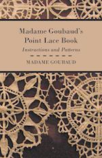 Madame Goubaud's Point Lace Book - Instructions and Patterns