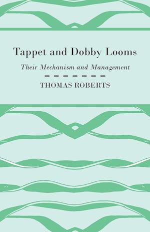 Tappet And Dobby Looms - Their Mechanism And Management