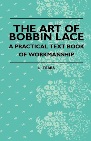 The Art Of Bobbin Lace - A Practical Text Book Of Workmanship