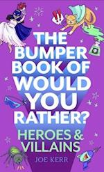The Bumper Book of Would You Rather?: Heroes and Villains edition