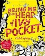 Bring Me the Head of Ivy Pocket