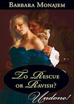 To Rescue Or Ravish?