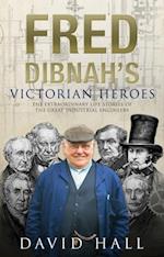 Fred Dibnah''s Victorian Heroes