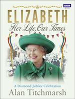 Elizabeth: Her Life, Our Times