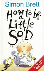 How To Be A Little Sod