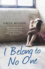 I Belong to No One : Abused, afraid and alone. A young girl forced to make the ultimate sacrifice for her survival.