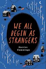 We All Begin As Strangers