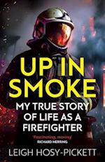 Up in Smoke - My True Story of Life as a Firefighter
