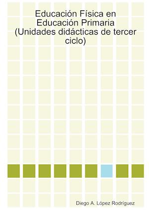 Educacion Fisica En Educacion Primaria (Unidades Didacticas de Tercer Ciclo)