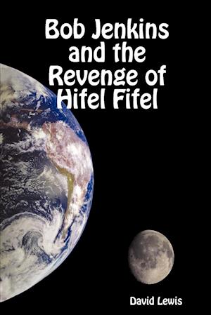 Bob Jenkins and the Revenge of Hifel Fifel