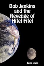 Bob Jenkins and the Revenge of Hifel Fifel