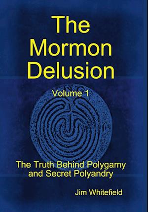 The Mormon Delusion. Volume 1.