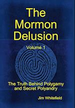 The Mormon Delusion. Volume 1.