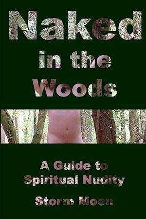 Naked in the Woods- A Guide to Spiritual Nudity